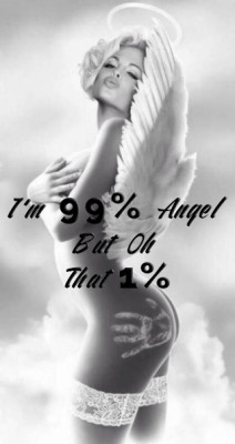 musicxlovers:“I’m 99% angel, but oh, that 1%