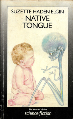 Native Tongue, by Suzette Haden Elgin (Women’s Press, 1985).From