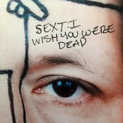 euo:  Sext: I wish you were dead 