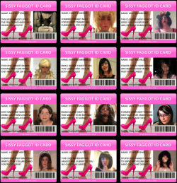 sissysquirts:  I will now be issuing Sissy Faggot ID cards for