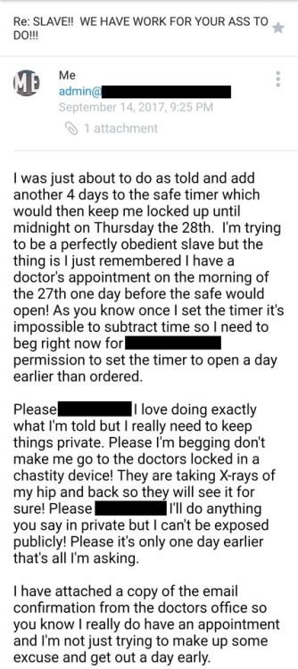 I had to beg to be temporarily allowed out of chastity for my doctor’s appt coming up next week. Permission was granted but my original chastity sentence has been doubled!