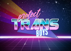 enbydrvgon: protect trans boys. protect trans girls. protect