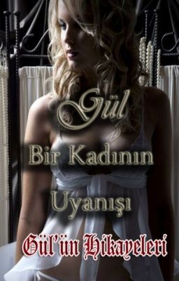 Gül - Bir Kadının Uyanışı - Bölüm 1 (on Wattpad) http://w.tt/1PxQdL2  Gül… Bir iş kadını… Güzeller güzeli… Herkesin hayranlıkla izlediği, imrendiği, kıskanılan bir kadın… Aynı zamanda bir ev kadını…