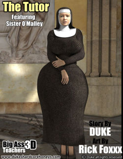 New Update up with &ldquo;Sister O'Malley: The Tutor&rdquo; in the (Big Ass 3D Gallery ) www.dukeshardcorehoneys.com