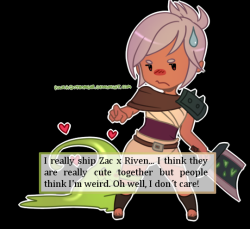 leagueoflegends-confessions:  I really ship Zac x Riven… I