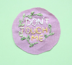 theskinnyartist:  “Don’t Touch Me” Embroidered Patch