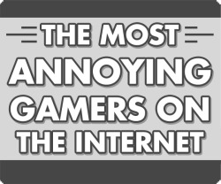 dorkly:  The Most Annoying Gamers On the Internet  I’m