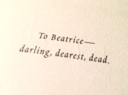 pleasegodletmelive:  Lemony Snicket’s dedications to Beatrice