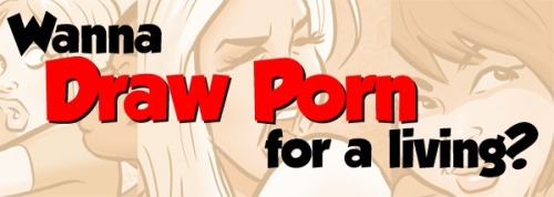 dirtycomics:  Wanna draw porn for a living?Part 1In the last few months I’ve gotten on the subject of drawing porn for a living so I figured I’d blog a little about it. As some of you know, I am the founder of DirtyComics.com and I contribute to other