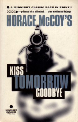 Kiss Tomorrow Goodbye, by Horace McCoy (Midnight Classics, 1996).