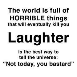 Laughter is poison to fear. ~ George R.R. Martin, Game of Thrones