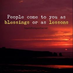 thinkpositive2:  People come to you not just as blessings but