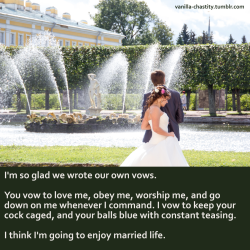 vanilla-chastity:  I’m so glad we wrote our own vows.You vow