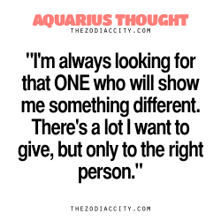 zodiaccity:  Aquarius Thought — “I’m always looking for