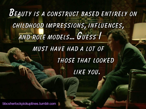 â€œBeauty is a construct based entirely on childhood impressions, influences, and role models… Guess I must have had a lot of those that looked like you.â€