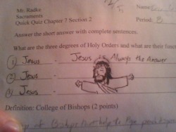 jointedlou:  tuna-lord:  I had a quiz in sacraments today, but