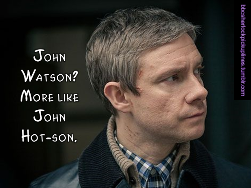 “John Watson? More like John Hot-son.”