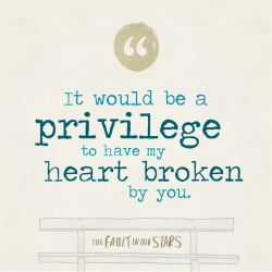 faultinourstarsmovie:  Which quote do you think is a privilege