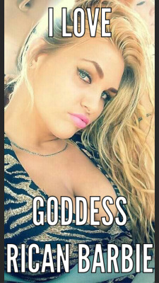 ricancumdumpbarbie:  virginat30craig:  ricancumdumpbarbie:  virginat30craig: rican-barbie-is-my-goddess:  I LOVE YOU GODDESS 