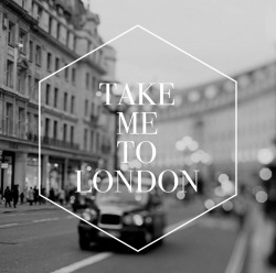 allcursed:  Take me to London. 