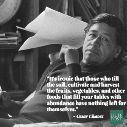 huffingtonpost:  Cesar Chavez’s Words Of Wisdom Are All The