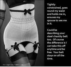 Tightly constrained, goes round my waist and holds me in, arouses