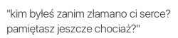 właśnie nic już nie pamiętam , a może nie chcę ? 