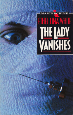 The Lady Vanishes, by Ethel Lina White (J.M.Dent & Sons,