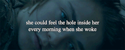 zhansww: She could feel the hole inside her every morning when