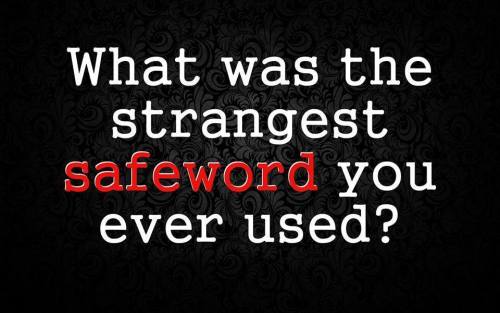 jayismymaster:My weirdest was pinata. What was the strangest safeword you ever used? SUPERCALAFRAGILISTICEXPIALIDOSCIOUS…