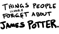 jamespotterwearsglasses:  A study into fandom hate of James Potter.