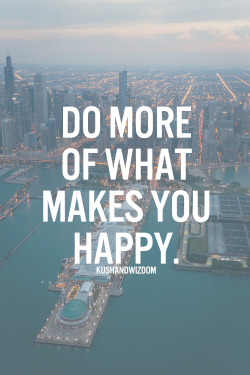 i’d say do more of WHO makes you happy.