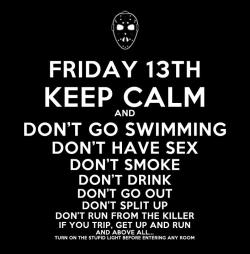 runawayacrosstimeandspace:  Happy Friday the 13th everybody!!!