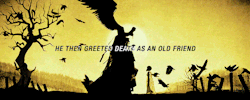 mathewsdadario: He then greeted Death as an old friend and went
