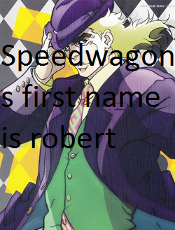 dirtyjjbaconfessions:  Speedwagons first name is robert 