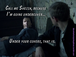 “Call me Shezza, because I’m going undercover…