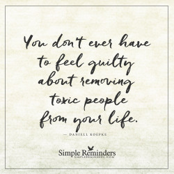 mysimplereminders:  “You don’t ever have to feel guilty about