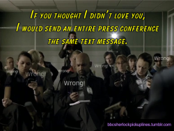 â€œIf you thought I didnâ€™t love you, I would send an entire press conference the same text message.â€