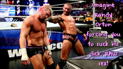 wrestlingssexconfessions:  Imagine Randy Orton forcing you to