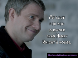 “My love for you is bigger than Henry Knight’s house.”