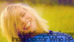 hispinkandyellowhuman:   ❀ indie Rose Tyler ask/roleplay blog❀