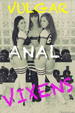 superdigitalwhores:  VULGAR ANAL VIXENS (ASS FUCKING FUN)