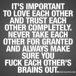 kinkyquotes:  It’s important to love each other and trust each