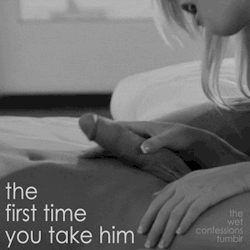 the-wet-confessions:  the first time you take him  Ufff..so exciting