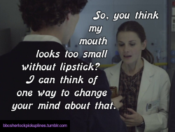 â€œSo, you think my mouth looks too small without lipstick? I can think of one way to change your mind about that.â€