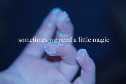 wild-heart-princess:  sometimes we need a little magic ^^