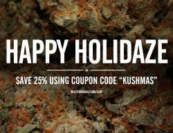 weedporndaily:  CELEBRATE THE HOLIDAZE SEASON WITH 25% OFF EVERYTHING!