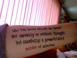 xdisappearherex:  “Who has never killed an hour? Not casually
