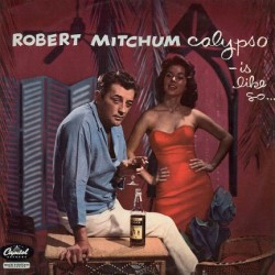 don56:  Robert Mitchum recorded two albums. A calypso record