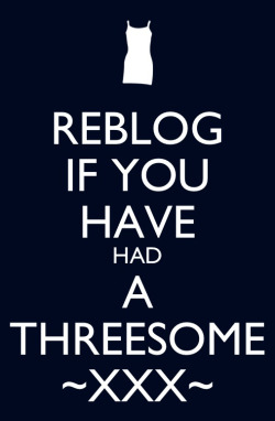 freshdogsits:  kickitkoolieshaad:  Reblog if you had a threesome